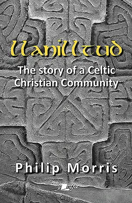 Llanilltud : L'histoire d'une communauté chrétienne celtique - Llanilltud: The Story of a Celtic Christian Community