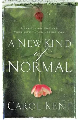 Une nouvelle sorte de normalité : des choix pleins d'espoir quand la vie bascule - A New Kind of Normal: Hope-Filled Choices When Life Turns Upside Down