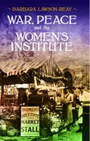 La guerre, la paix et l'Institut des femmes - War, Peace and the Women's Institute