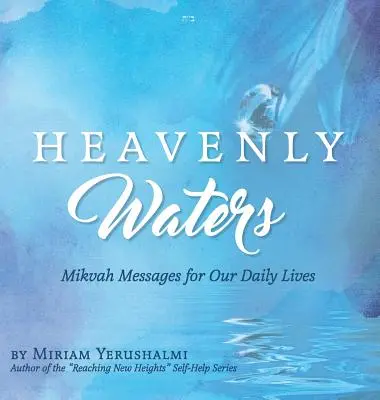 Les eaux célestes : Messages de mikvah pour notre vie quotidienne - Heavenly Waters: Mikvah Messages for Our Daily Lives