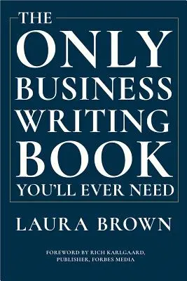 Le seul livre de rédaction commerciale dont vous aurez jamais besoin - The Only Business Writing Book You'll Ever Need