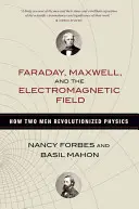 Faraday, Maxwell et le champ électromagnétique : Comment deux hommes ont révolutionné la physique - Faraday, Maxwell, and the Electromagnetic Field: How Two Men Revolutionized Physics