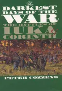 Les jours les plus sombres de la guerre : les batailles de Iuka et de Corinth - The Darkest Days of the War: The Battles of Iuka and Corinth