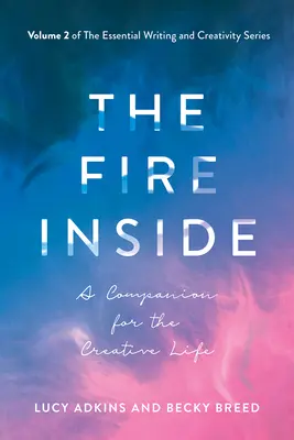 Le feu intérieur, 2 : Un compagnon pour la vie créative - The Fire Inside, 2: A Companion for the Creative Life