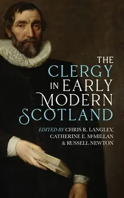 Le clergé dans l'Écosse du début des temps modernes - Clergy in Early Modern Scotland