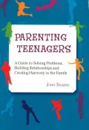 Parenting Teenagers : Un guide pour résoudre les problèmes, construire des relations et créer l'harmonie - Parenting Teenagers: A Guide Solving Problems, Building Relationships and Creating Harmony