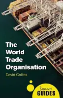 L'Organisation mondiale du commerce : Guide du débutant - The World Trade Organization: A Beginner's Guide