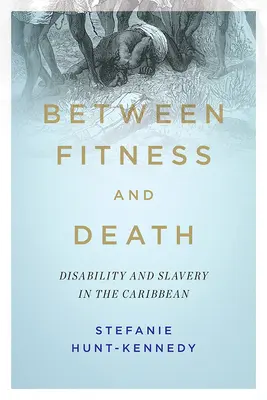 Entre la forme et la mort : Handicap et esclavage dans les Caraïbes - Between Fitness and Death: Disability and Slavery in the Caribbean