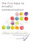 Les cinq clés de la communication en pleine conscience : Utiliser l'écoute profonde et la parole consciente pour renforcer les relations, guérir les conflits et atteindre ses objectifs. - The Five Keys to Mindful Communication: Using Deep Listening and Mindful Speech to Strengthen Relationships, Heal Conflicts, and Accomplish Your Goals