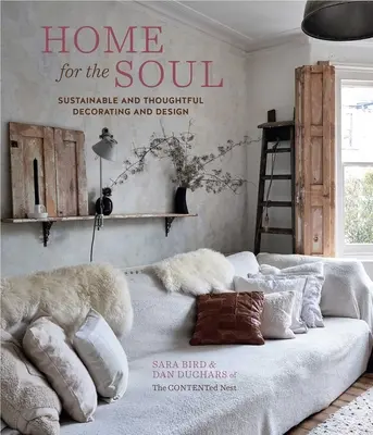 Un chez-soi pour l'âme : une décoration et un design durables et réfléchis - Home for the Soul: Sustainable and Thoughtful Decorating and Design