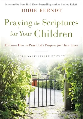 Prier les Écritures pour vos enfants, édition du 20e anniversaire : Découvrez comment prier le dessein de Dieu pour leur vie - Praying the Scriptures for Your Children 20th Anniversary Edition: Discover How to Pray God's Purpose for Their Lives