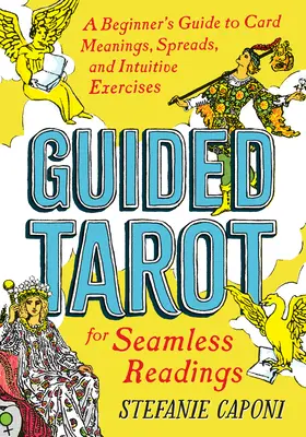 Guided Tarot : Un guide pour débutants sur la signification des cartes, les tirages et les exercices intuitifs pour une lecture sans faille. - Guided Tarot: A Beginner's Guide to Card Meanings, Spreads, and Intuitive Exercises for Seamless Readings