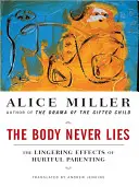 Le corps ne ment jamais : Les effets persistants d'une éducation blessante - The Body Never Lies: The Lingering Effects of Hurtful Parenting