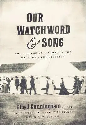 Notre mot d'ordre et notre chant : L'histoire du centenaire de l'Église du Nazaréen - Our Watchword and Song: The Centennial History of the Church of the Nazarene