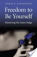 La liberté d'être soi-même : Maîtriser le juge intérieur - Freedom to Be Yourself: Mastering the Inner Judge