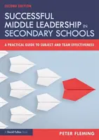 Successful Middle Leadership in Secondary Schools : Un guide pratique pour l'efficacité des sujets et des équipes - Successful Middle Leadership in Secondary Schools: A Practical Guide to Subject and Team Effectiveness