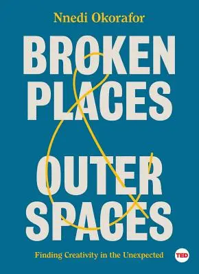 Lieux brisés et espaces extérieurs : Trouver la créativité dans l'inattendu - Broken Places & Outer Spaces: Finding Creativity in the Unexpected