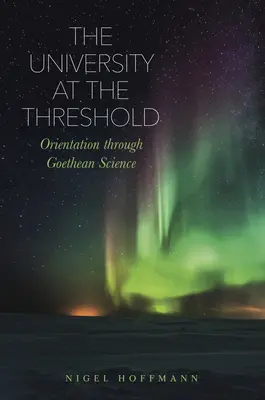 L'université au seuil : L'orientation par la science goethéenne - The University at the Threshold: Orientation Through Goethean Science