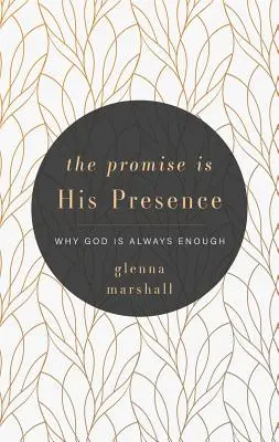 La promesse de sa présence : Pourquoi Dieu est toujours suffisant - The Promise Is His Presence: Why God Is Always Enough