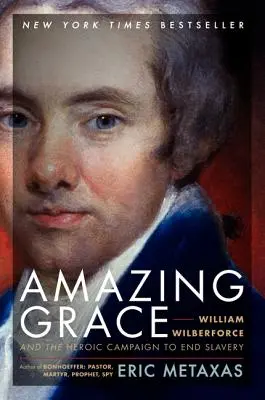 Une grâce étonnante : William Wilberforce et la campagne héroïque pour mettre fin à l'esclavage - Amazing Grace: William Wilberforce and the Heroic Campaign to End Slavery