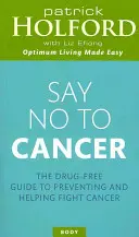 Dites non au cancer : Le guide sans médicaments pour prévenir et aider à combattre le cancer - Say No to Cancer: The Drug-Free Guide to Preventing and Helping Fight Cancer