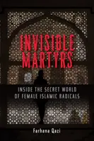 Les martyrs invisibles : Dans le monde secret des femmes islamistes radicales - Invisible Martyrs: Inside the Secret World of Female Islamic Radicals