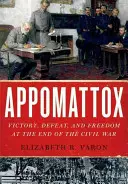 Appomattox : Victoire, défaite et liberté à la fin de la guerre civile - Appomattox: Victory, Defeat, and Freedom at the End of the Civil War