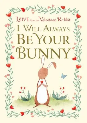 Je serai toujours ton lapin : L'amour du Lapin de Velours - I Will Always Be Your Bunny: Love from the Velveteen Rabbit