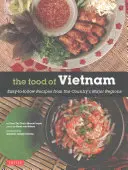 La nourriture du Viêt Nam : Recettes faciles à suivre des principales régions du pays [Livre de cuisine vietnamienne avec plus de 80 recettes]. - The Food of Vietnam: Easy-To-Follow Recipes from the Country's Major Regions [Vietnamese Cookbook with Over 80 Recipes]