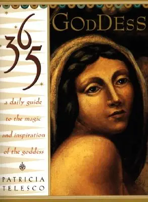 365 Goddess : Un guide quotidien de la magie et de l'inspiration de la déesse - 365 Goddess: A Daily Guide to the Magic and Inspiration of the Goddess