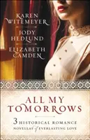 Tous mes lendemains : Trois romans historiques d'amour éternel - All My Tomorrows: Three Historical Romance Novellas of Everlasting Love