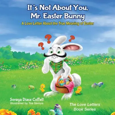 Il ne s'agit pas de vous, Monsieur le lapin de Pâques : Une lettre d'amour sur la véritable signification de Pâques - It's Not about You, Mr. Easter Bunny: A Love Letter about the True Meaning of Easter