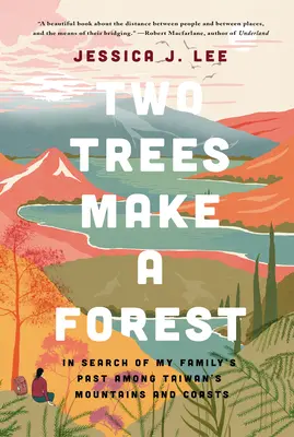 Deux arbres font une forêt : À la recherche du passé de ma famille dans les montagnes et sur les côtes de Taïwan - Two Trees Make a Forest: In Search of My Family's Past Among Taiwan's Mountains and Coasts
