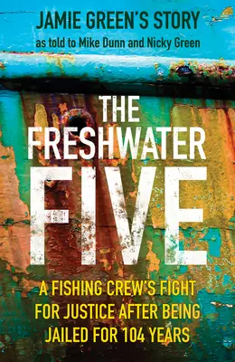 Les Cinq de Freshwater : 5 hommes, 104 ans de prison et la quête de justice - The Freshwater Five: 5 Men, 104 Years in Prison, and the Quest for Justice