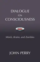 Dialogue sur la conscience - esprits, cerveaux et zombies - Dialogue on Consciousness - Minds, Brains, and Zombies