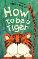 Comment être un tigre - Poèmes - How to be a Tiger - Poems