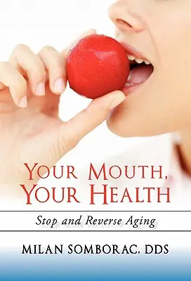 Votre bouche, votre santé : Arrêter et inverser le vieillissement - Your Mouth, Your Health: Stop and Reverse Aging