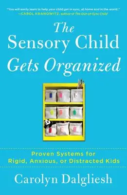 L'enfant sensoriel s'organise : Des systèmes éprouvés pour les enfants rigides, anxieux ou distraits - The Sensory Child Gets Organized: Proven Systems for Rigid, Anxious, or Distracted Kids