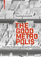 Good Metropolis - De l'absence de forme urbaine à l'architecture métropolitaine - Good Metropolis - From Urban Formlessness to Metropolitan Architecture