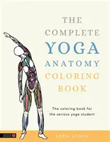 Le livre de coloriage complet sur l'anatomie du yoga - The Complete Yoga Anatomy Coloring Book