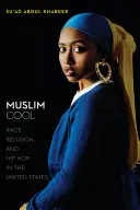 Musulman Cool : Race, religion et hip-hop aux États-Unis - Muslim Cool: Race, Religion, and Hip Hop in the United States