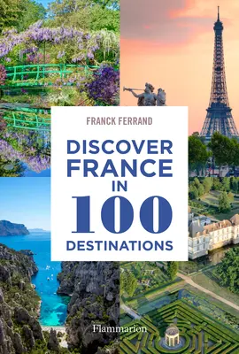 Découvrir la France en 100 destinations - Discover France in 100 Destinations