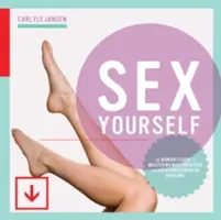 Sex Yourself : Le guide de la femme pour maîtriser la masturbation et obtenir des orgasmes puissants - Sex Yourself: The Woman's Guide to Mastering Masturbation and Achieving Powerful Orgasms