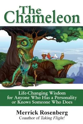 Le caméléon : Une sagesse qui change la vie pour tous ceux qui ont une personnalité ou qui connaissent quelqu'un qui en a une - The Chameleon: Life-Changing Wisdom for Anyone Who Has a Personality or Knows Someone Who Does