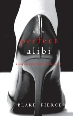 Le parfait alibi (Un thriller psychologique à suspense de Jessie Hunt - Livre huit) - The Perfect Alibi (A Jessie Hunt Psychological Suspense Thriller-Book Eight)