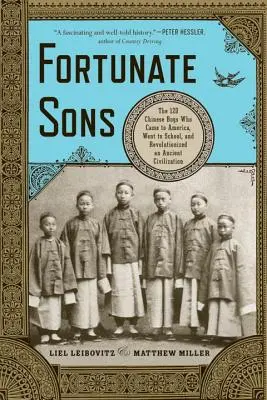 Fortunate Sons : Les 120 garçons chinois qui sont venus en Amérique, sont allés à l'école et ont révolutionné une civilisation ancienne - Fortunate Sons: The 120 Chinese Boys Who Came to America, Went to School, and Revolutionized an Ancient Civilization