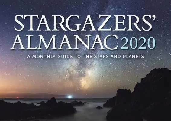 Almanach des astres : Un guide mensuel des étoiles et des planètes 2020 : 2020 - Stargazers' Almanac: A Monthly Guide to the Stars and Planets 2020: 2020