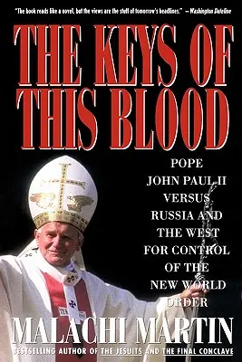 Les clés de ce sang : Le pape Jean-Paul II contre la Russie et l'Occident pour le contrôle du nouvel ordre mondial - Keys of This Blood: Pope John Paul II Versus Russia and the West for Control of the New World Order