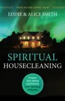 Nettoyage spirituel : Protégez votre maison et votre famille de la pollution spirituelle - Spiritual Housecleaning: Protect Your Home and Family from Spiritual Pollution