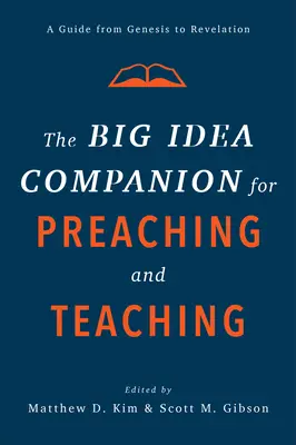 Le Compagnon de la Grande Idée pour la prédication et l'enseignement : un guide de la Genèse à l'Apocalypse - The Big Idea Companion for Preaching and Teaching: A Guide from Genesis to Revelation